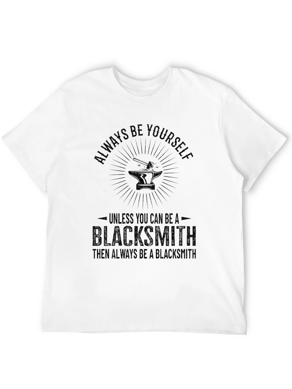 Always Be Yourself Blacksmith T-Shirt