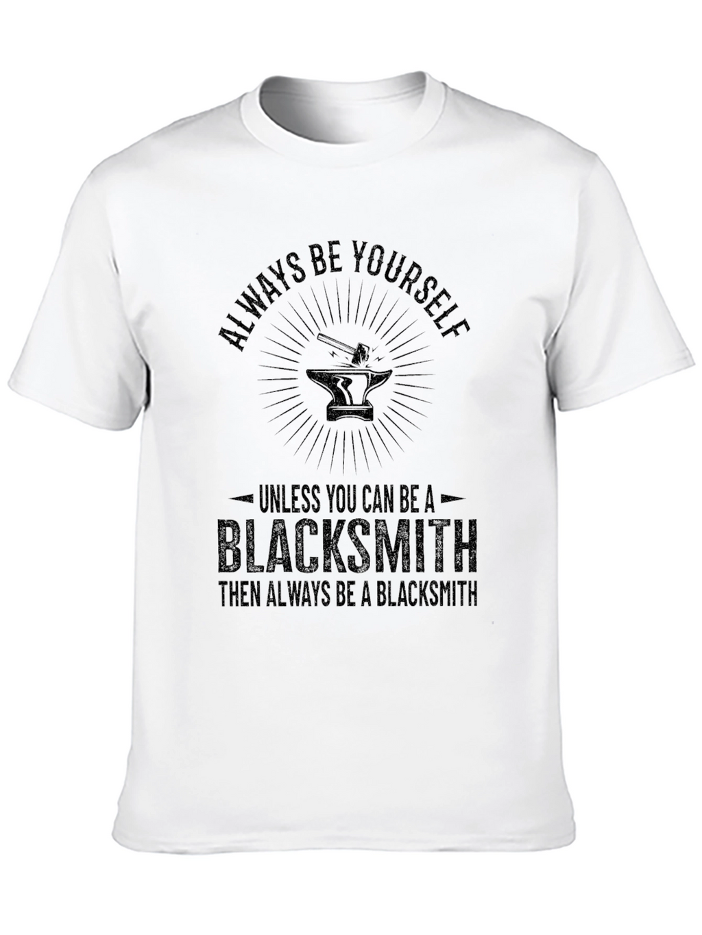 Always Be Yourself Blacksmith T-Shirt