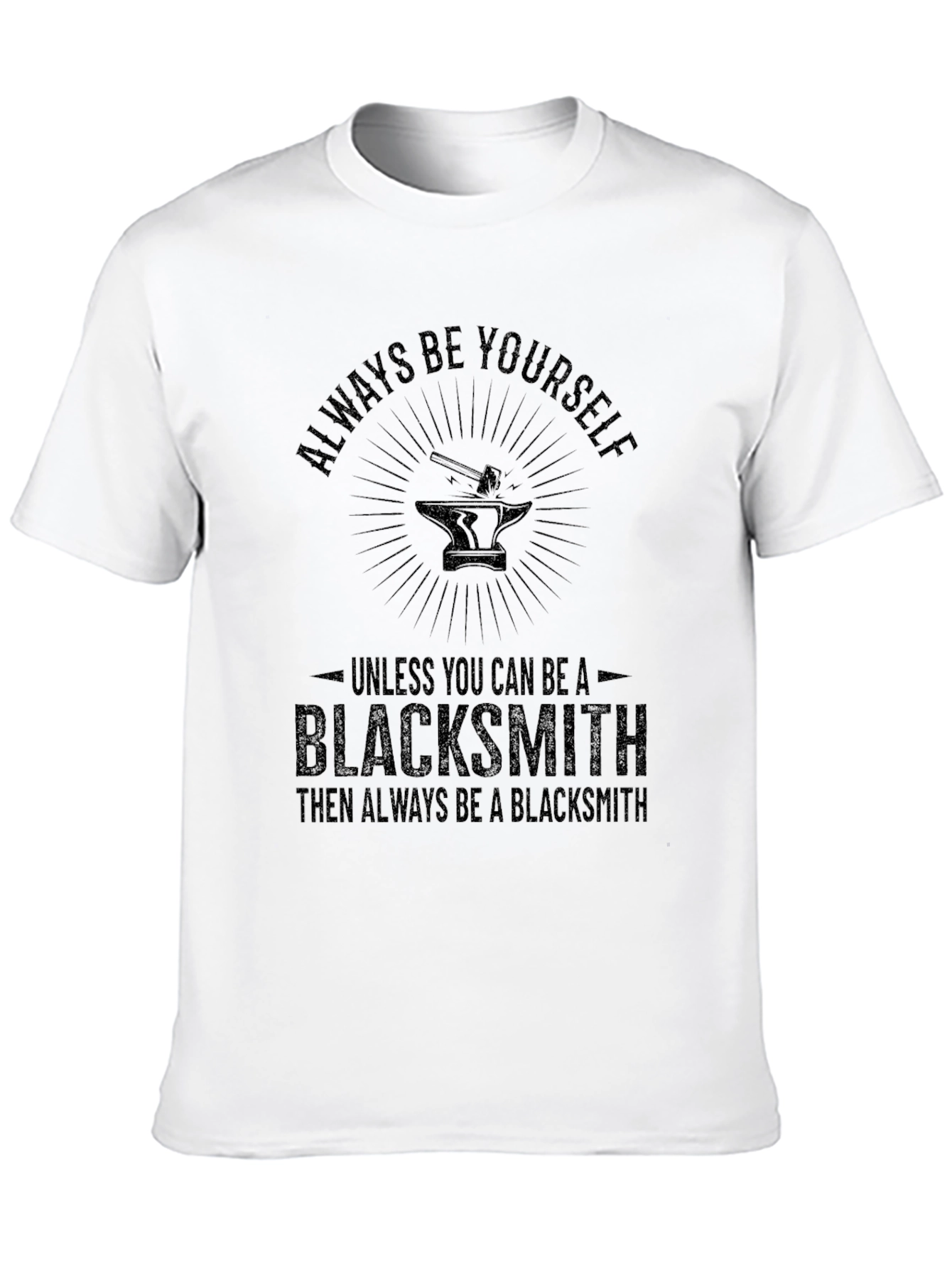 Always Be Yourself Blacksmith T-Shirt