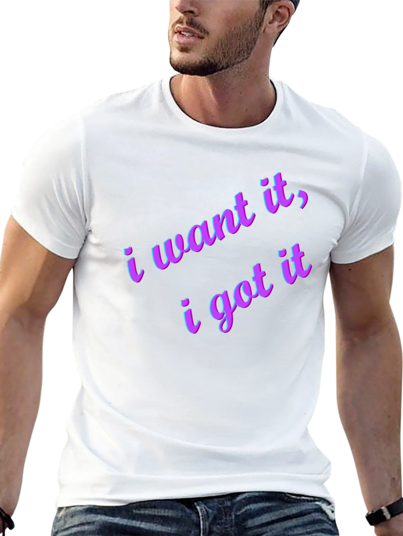 I Want It I Got It Black T-Shirt