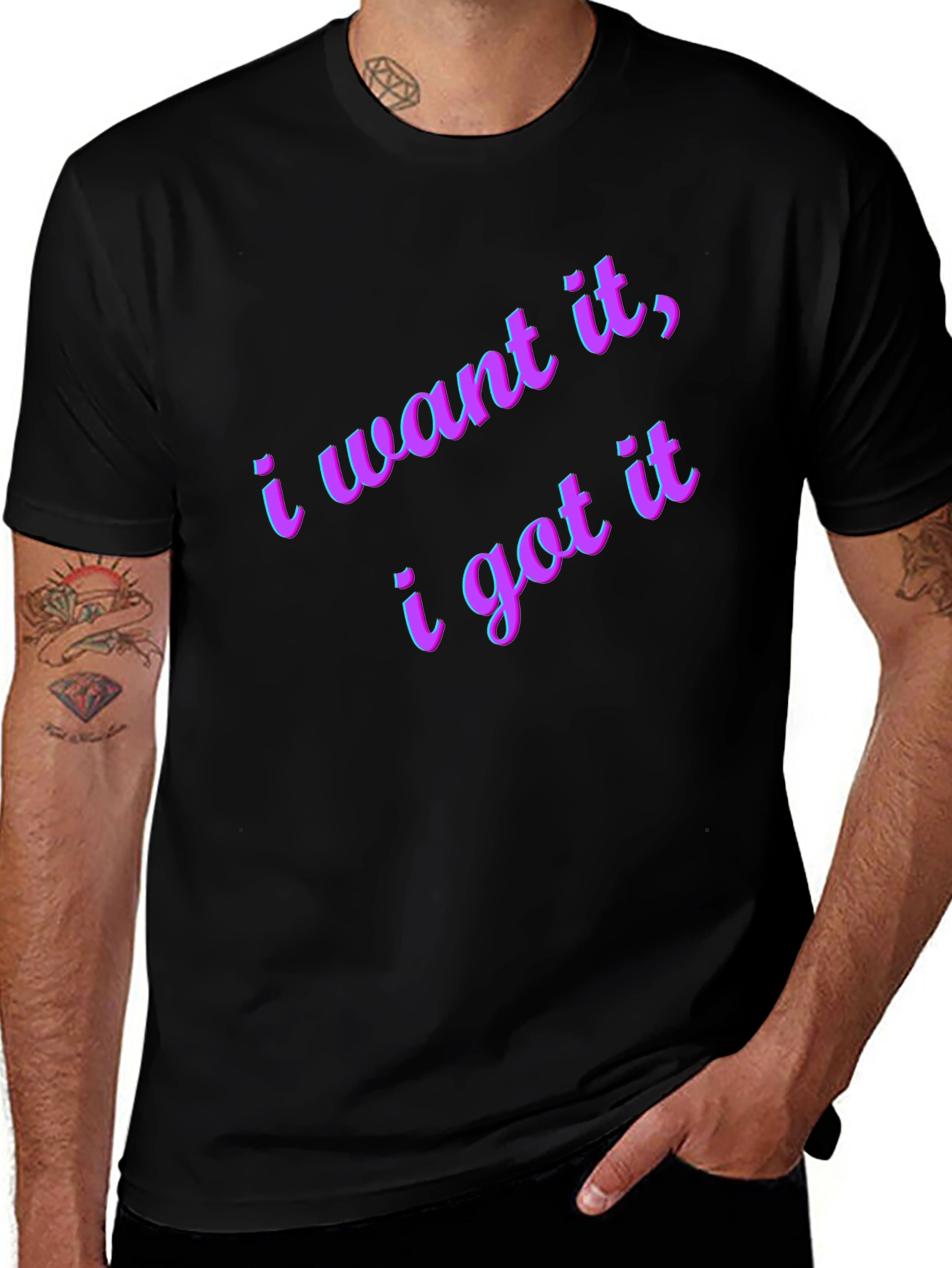 I Want It I Got It Black T-Shirt