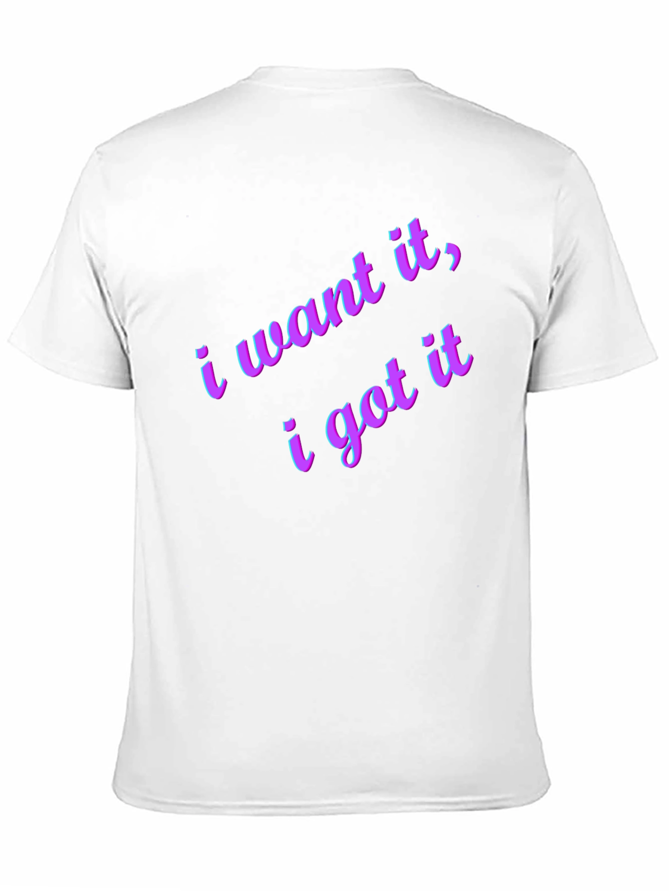 I Want It I Got It Black T-Shirt