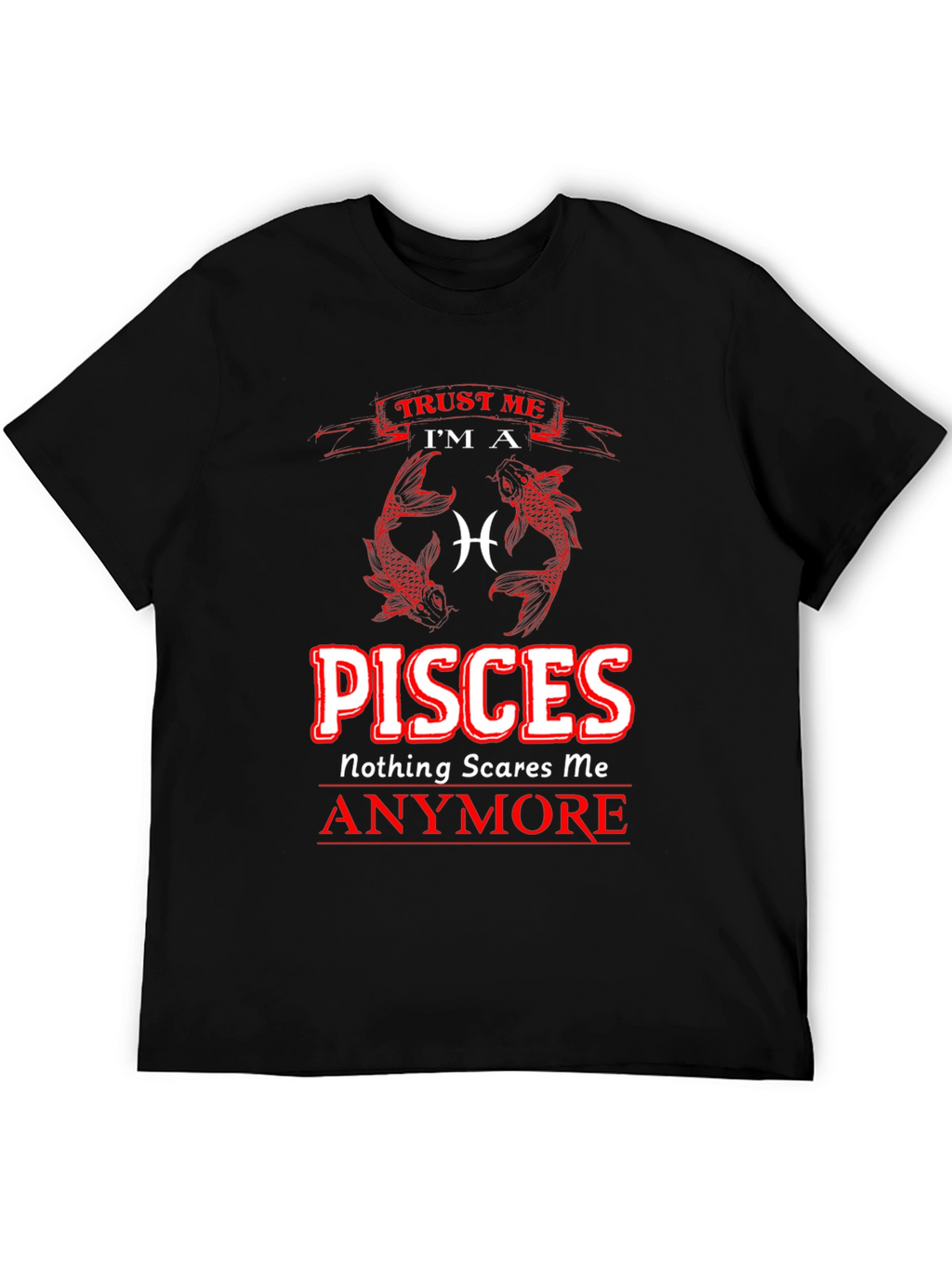 Pisces Zodiac T-Shirt - Nothing Scares Me Anymore
