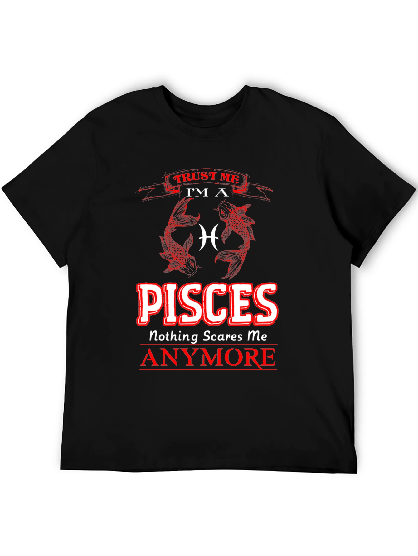 Pisces Zodiac T-Shirt - Nothing Scares Me Anymore