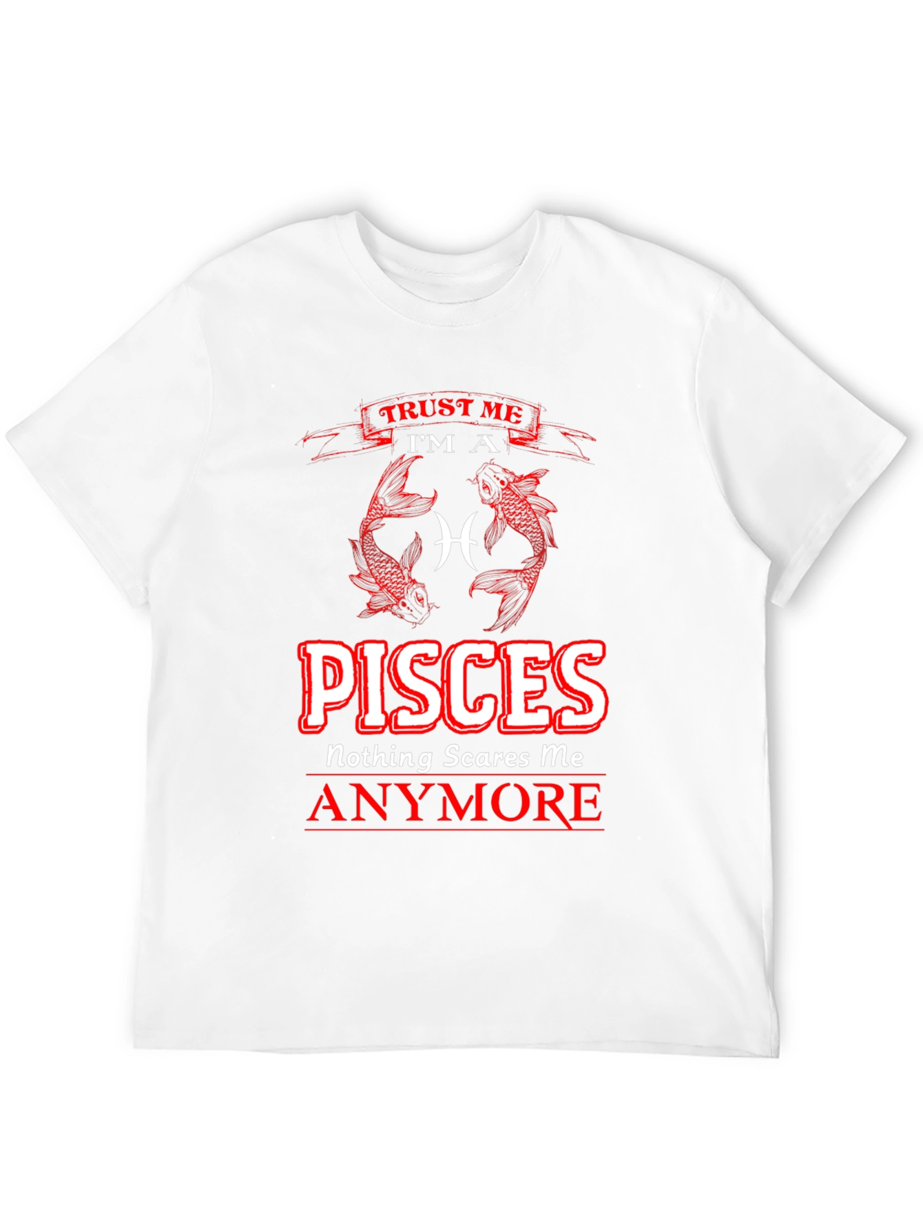 Pisces Zodiac T-Shirt - Nothing Scares Me Anymore