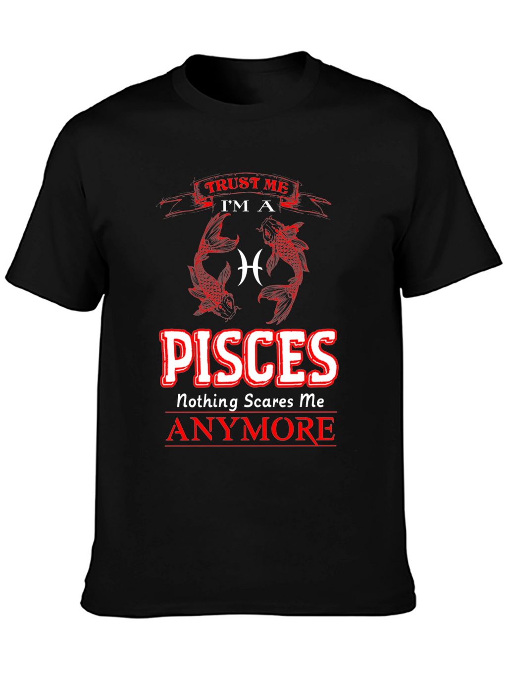 Pisces Zodiac T-Shirt - Nothing Scares Me Anymore