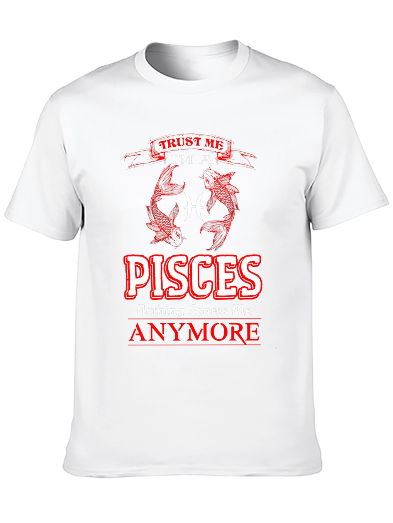 Pisces Zodiac T-Shirt - Nothing Scares Me Anymore