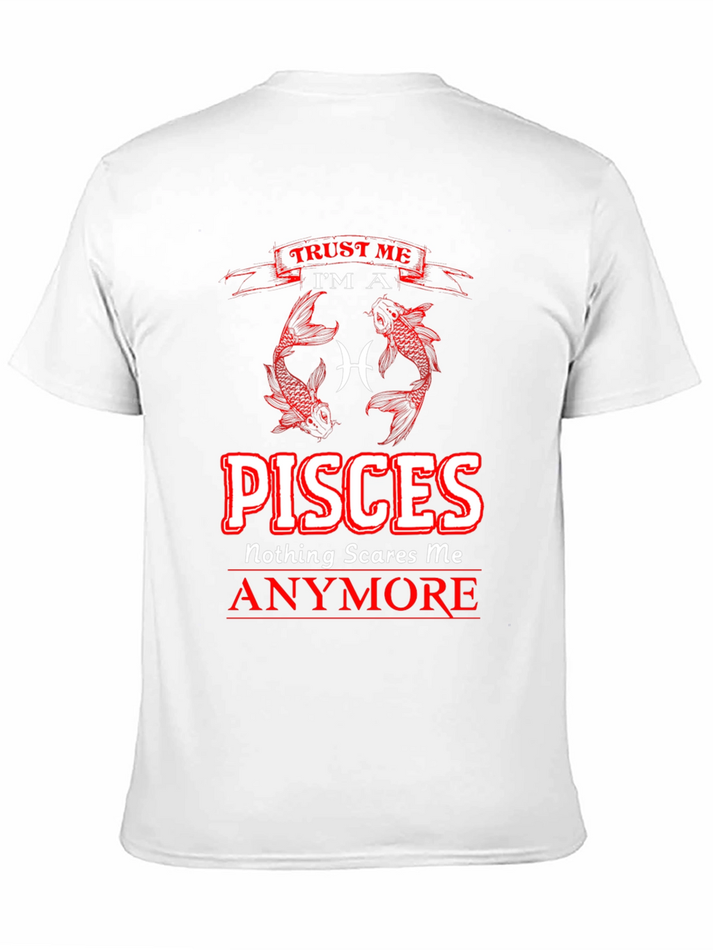 Pisces Zodiac T-Shirt - Nothing Scares Me Anymore