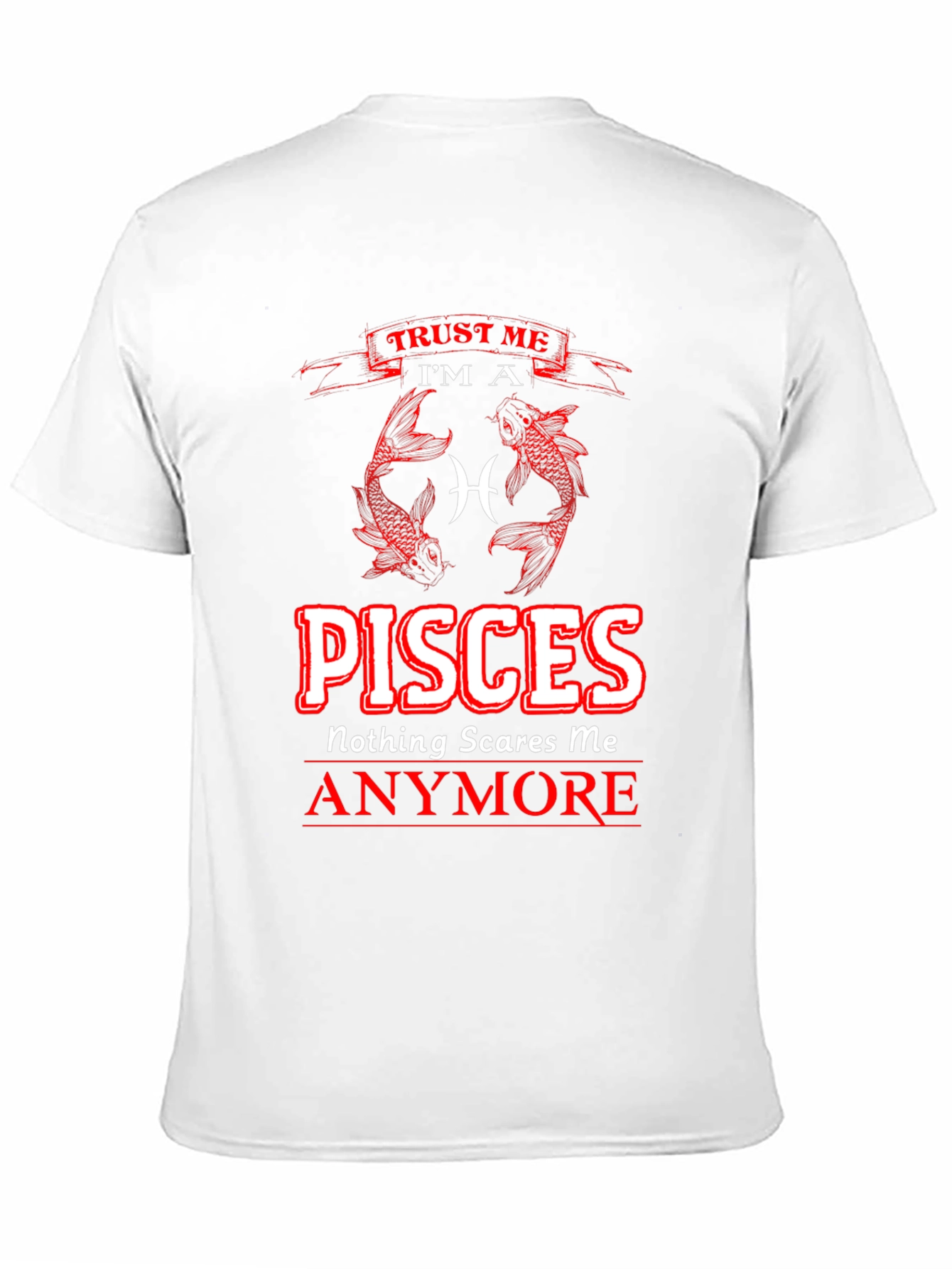 Pisces Zodiac T-Shirt - Nothing Scares Me Anymore