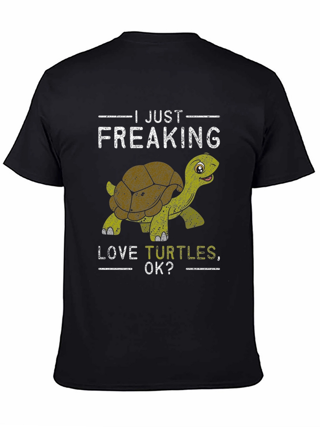 I Just Freaking Love Turtles OK? T-Shirt