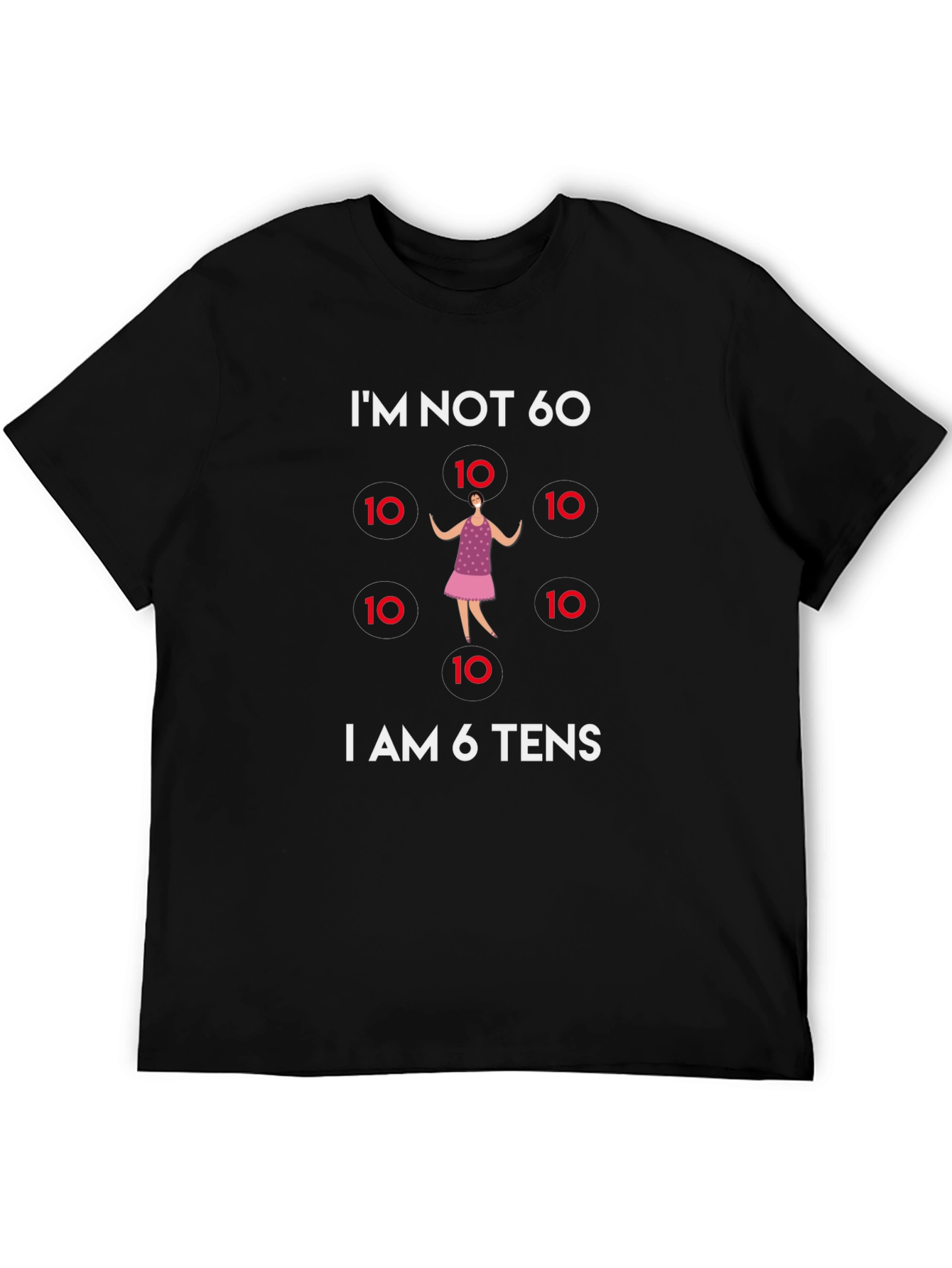 60th Birthday T-Shirt - Im Not 60 Im 6 Tens