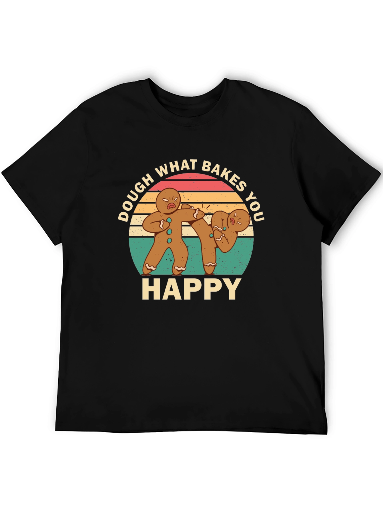 Dough What Bakes You Happy Black T-Shirt