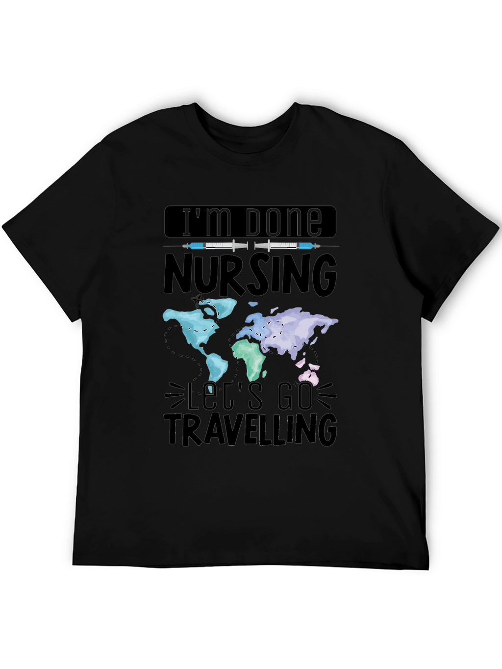 Im Done Nursing Lets Go Travelling T-Shirt