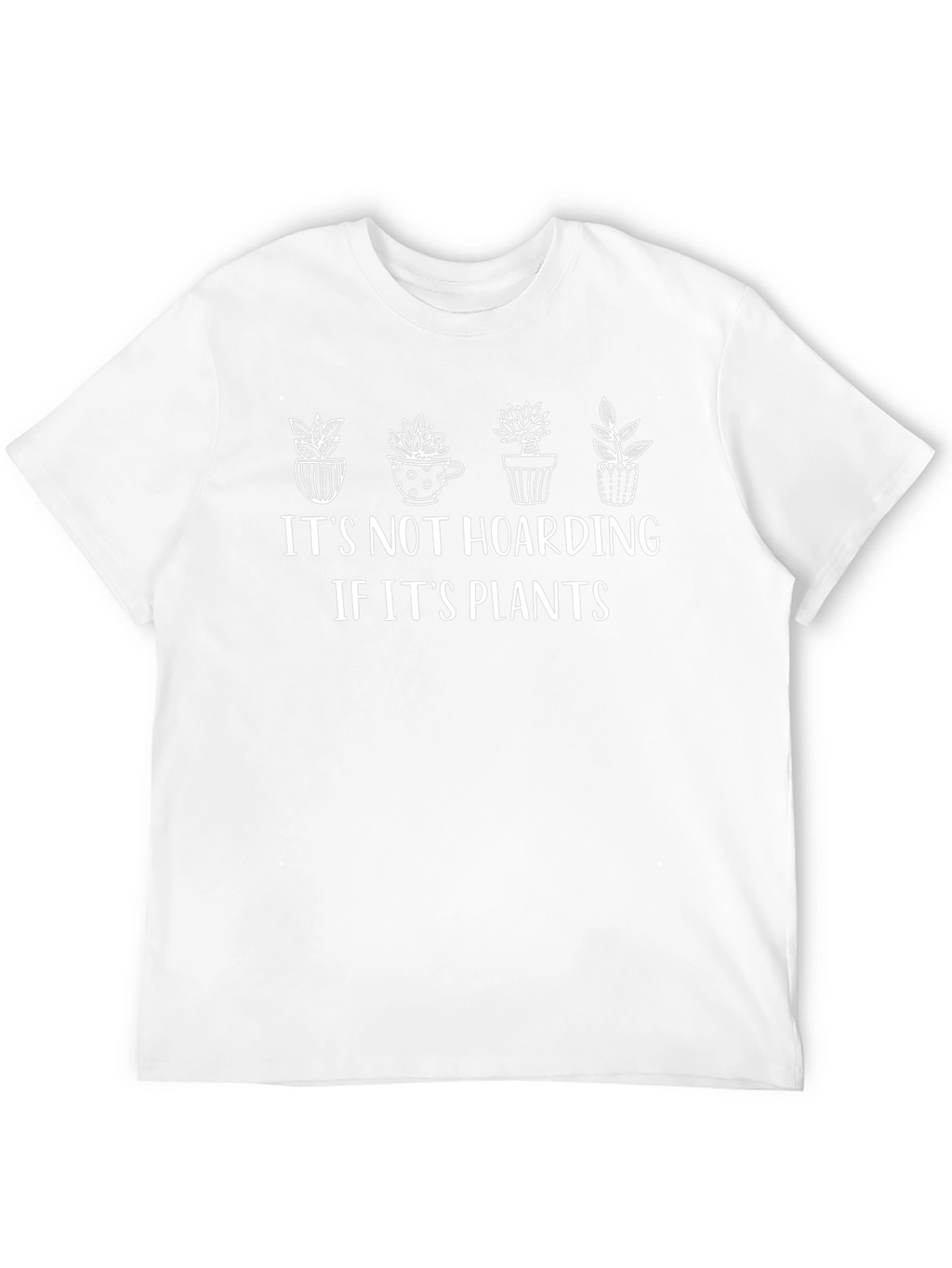 Its Not Hoarding If Its Plants Graphic Tee