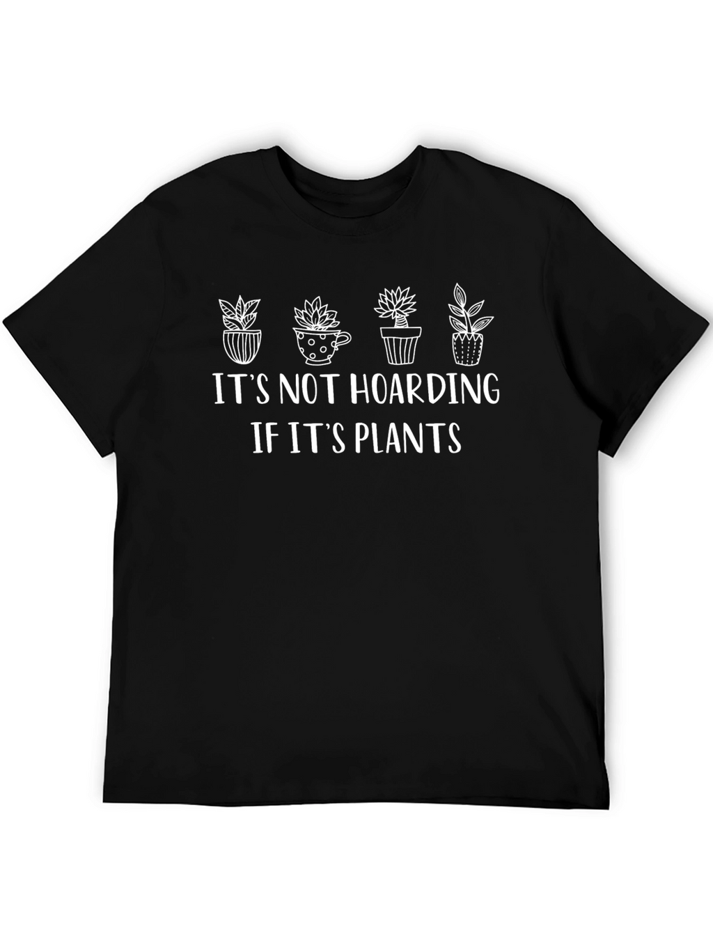 Its Not Hoarding If Its Plants Graphic Tee