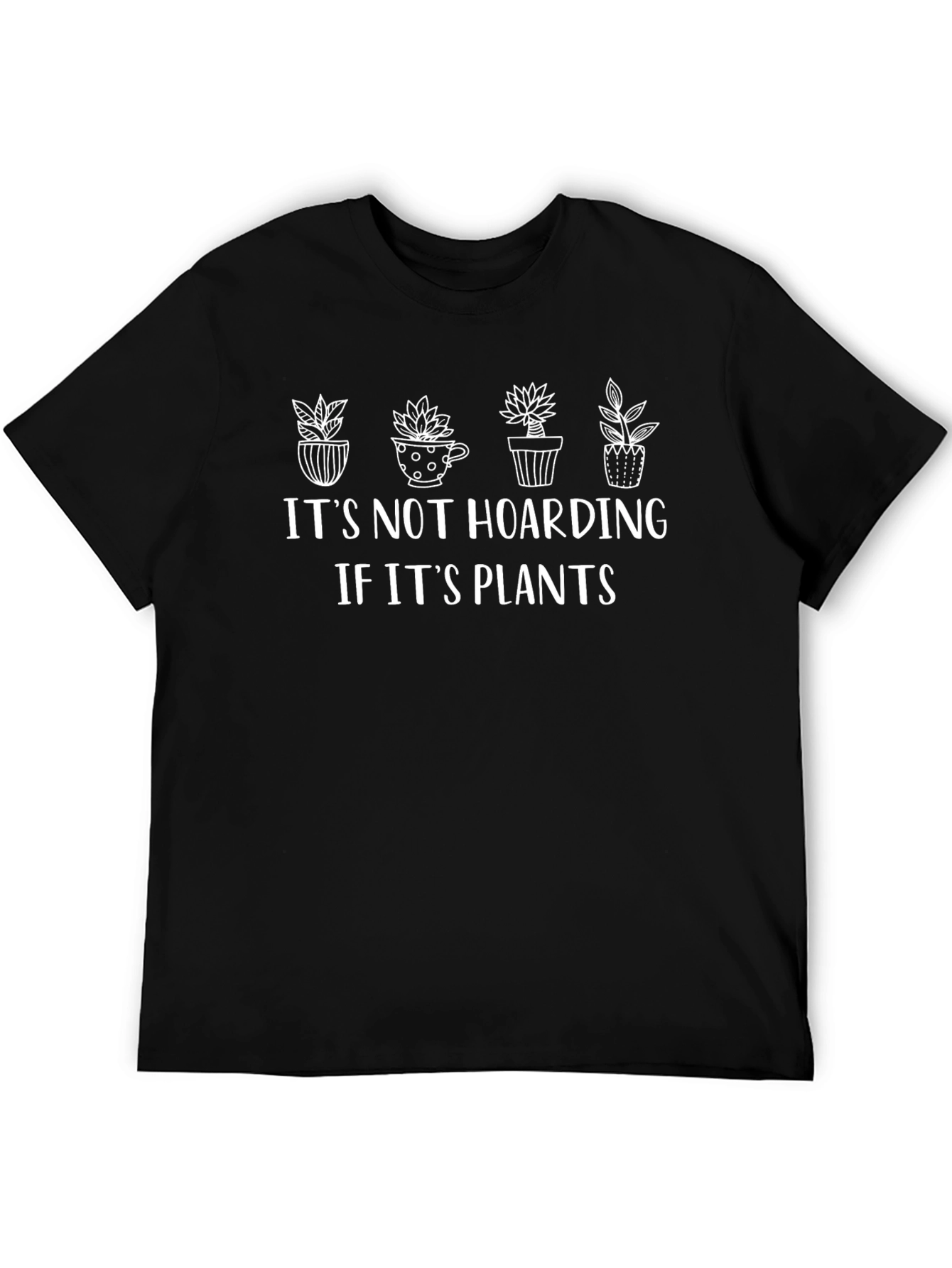 Its Not Hoarding If Its Plants Graphic Tee