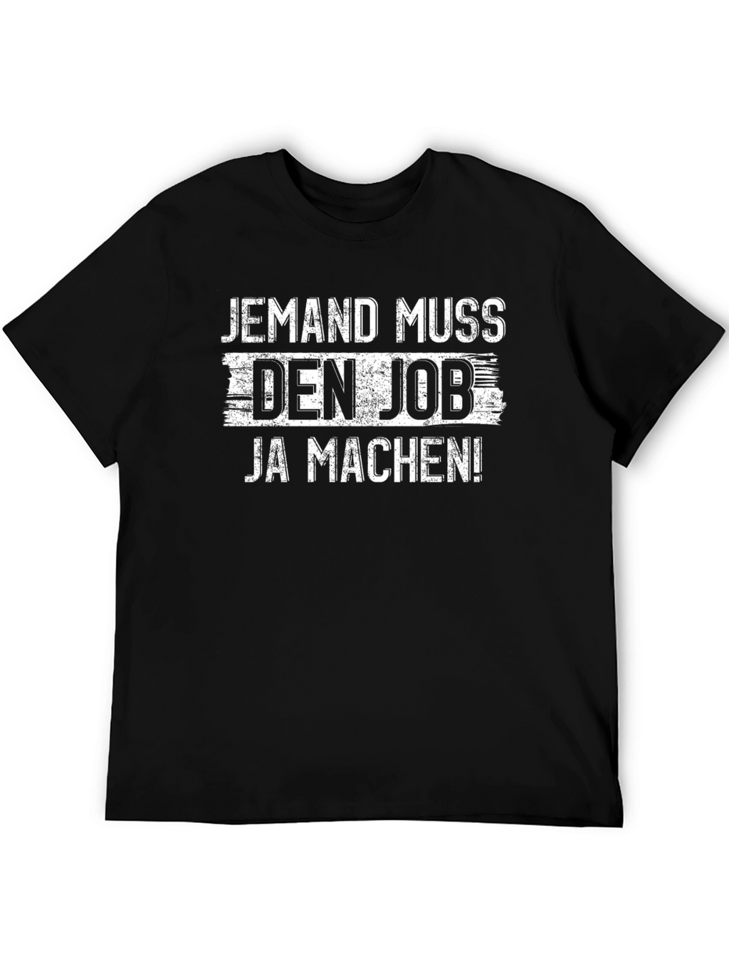 Jemand Muss Den Job Ja Machen! T-Shirt