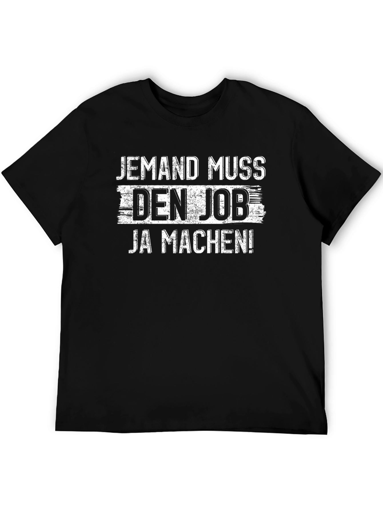 Jemand Muss Den Job Ja Machen! T-Shirt