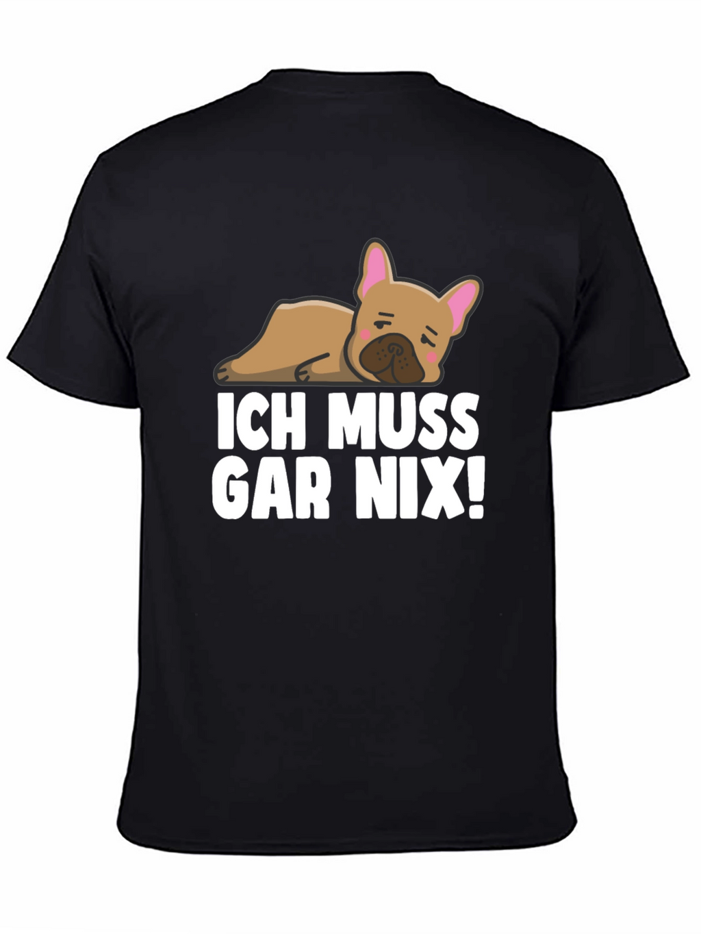 Ich Muss Gar Nix! Bulldog T-Shirt
