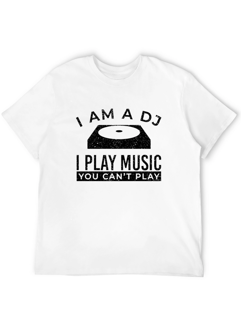 I Am A DJ Funny Music T-Shirt