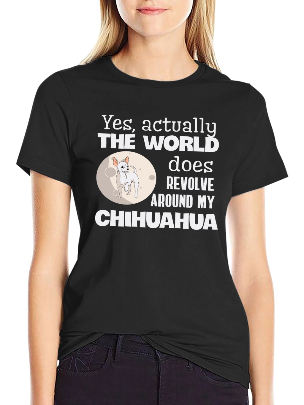 Chihuahua World Revolves Around Me T-Shirt