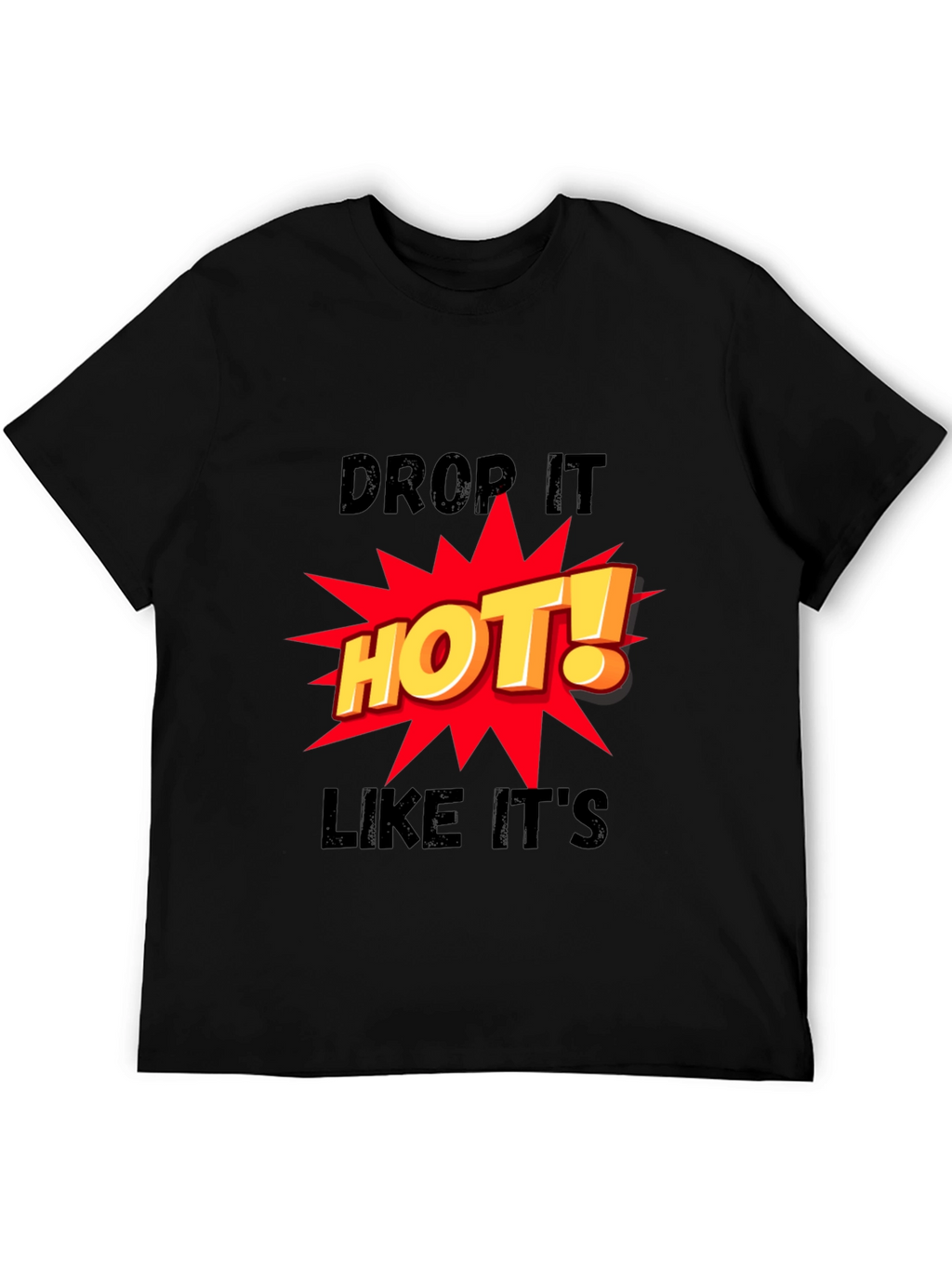 Drop It HOT! Graphic Print Black T-Shirt
