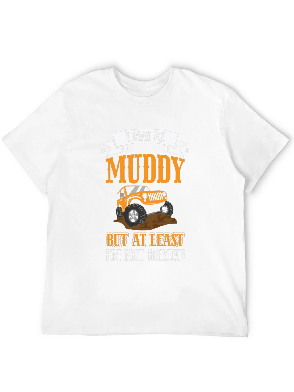 Muddy But Not Boring 4x4 Off-Road T-Shirt