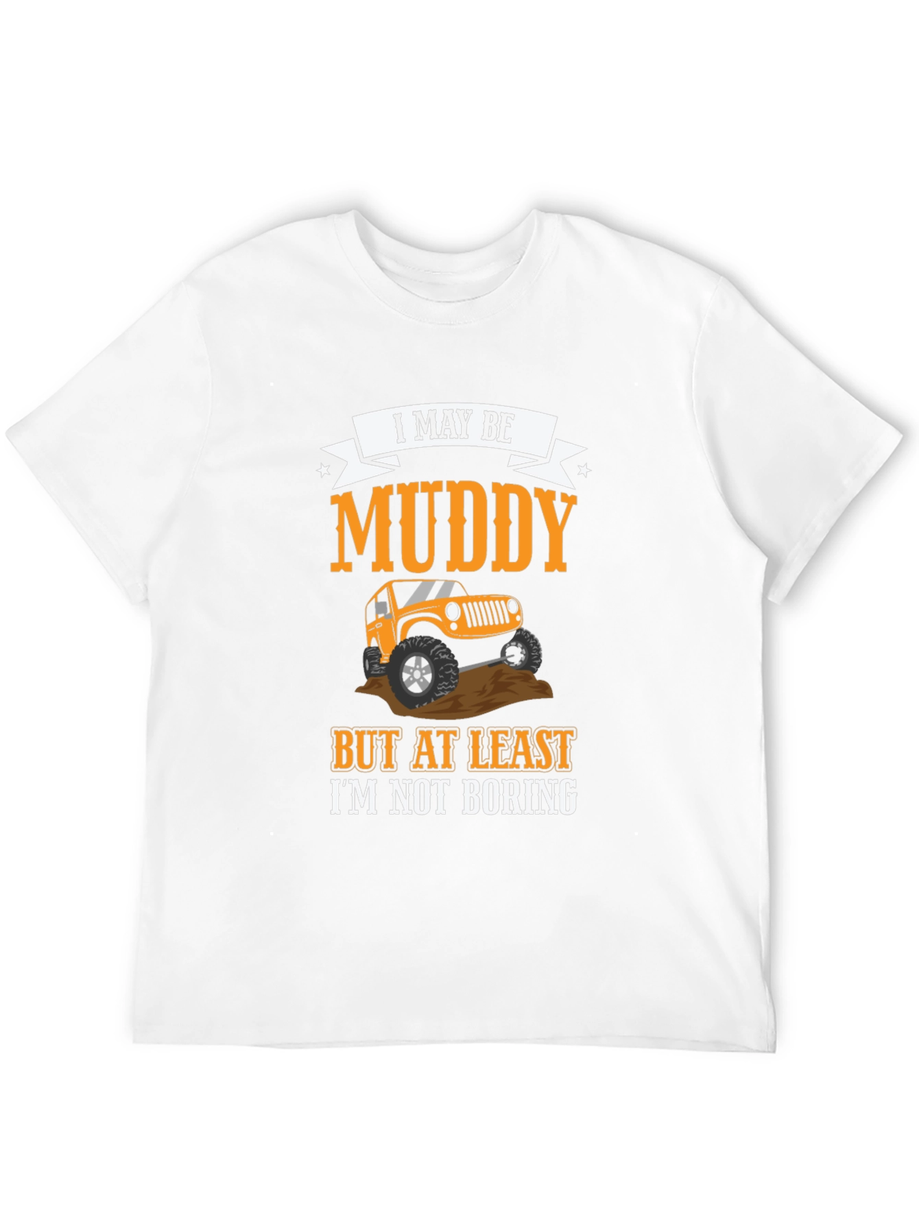 Muddy But Not Boring 4x4 Off-Road T-Shirt