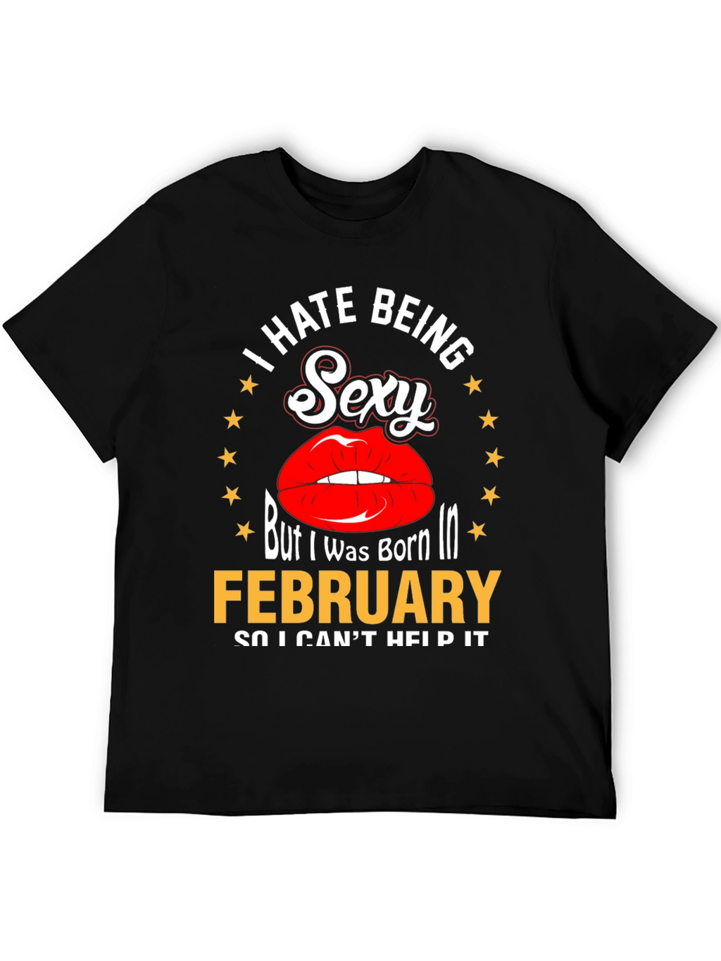 I Hate Being Sexy February Birthday T-Shirt