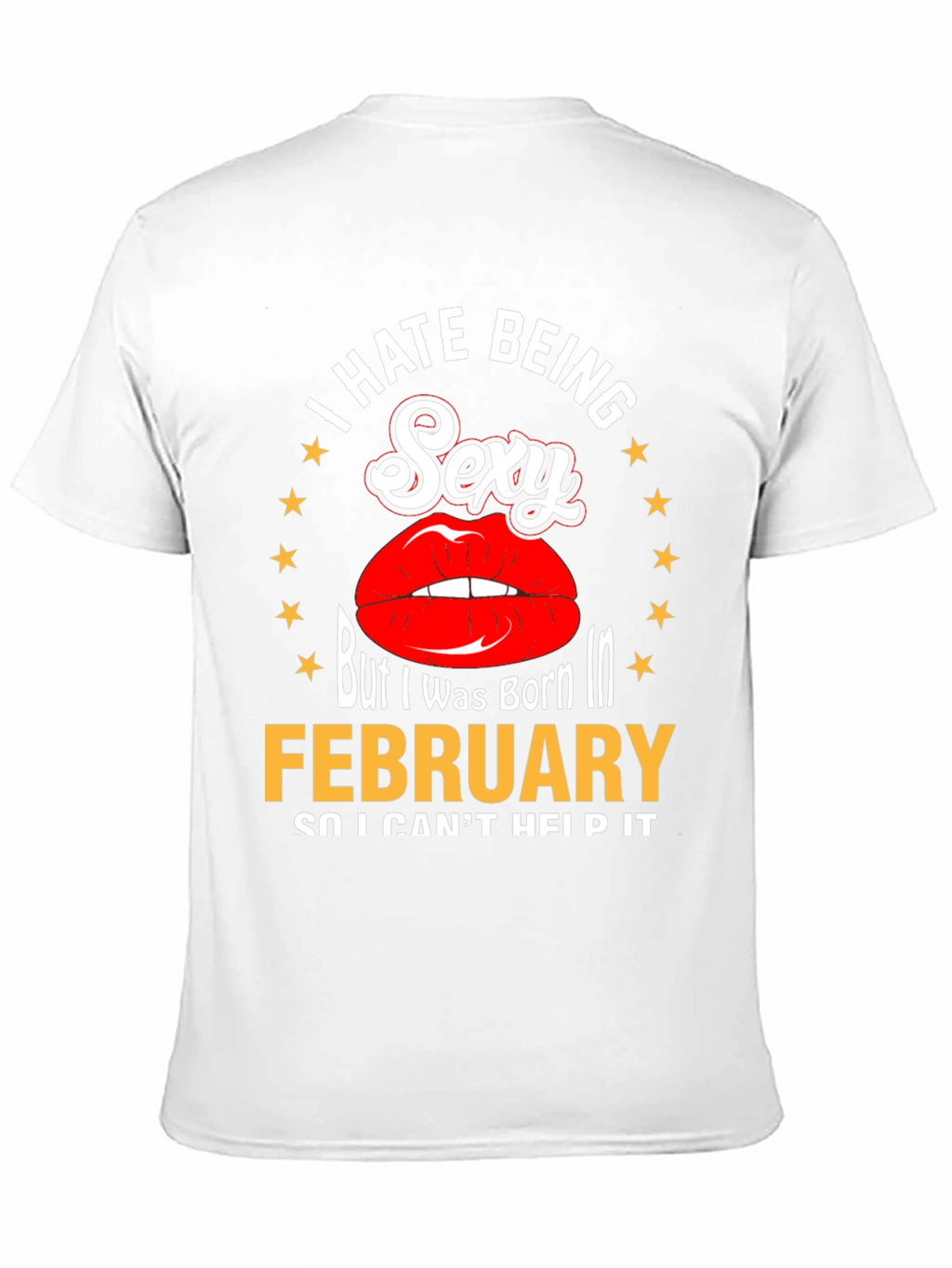 I Hate Being Sexy February Birthday T-Shirt