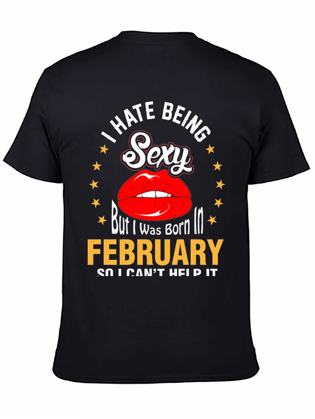 I Hate Being Sexy February Birthday T-Shirt