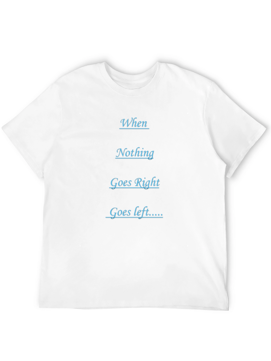 Humorous Black T-Shirt - When Nothing Goes Right