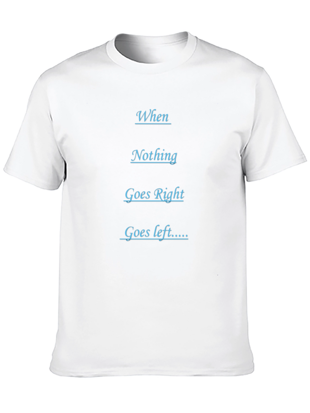 Humorous Black T-Shirt - When Nothing Goes Right