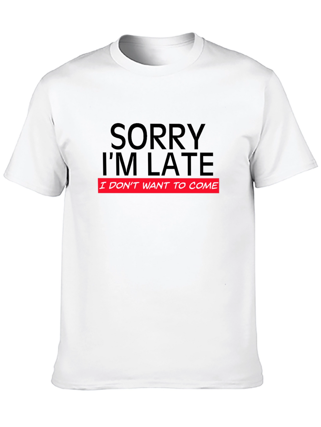 Funny Sorry Im Late Graphic T-Shirt