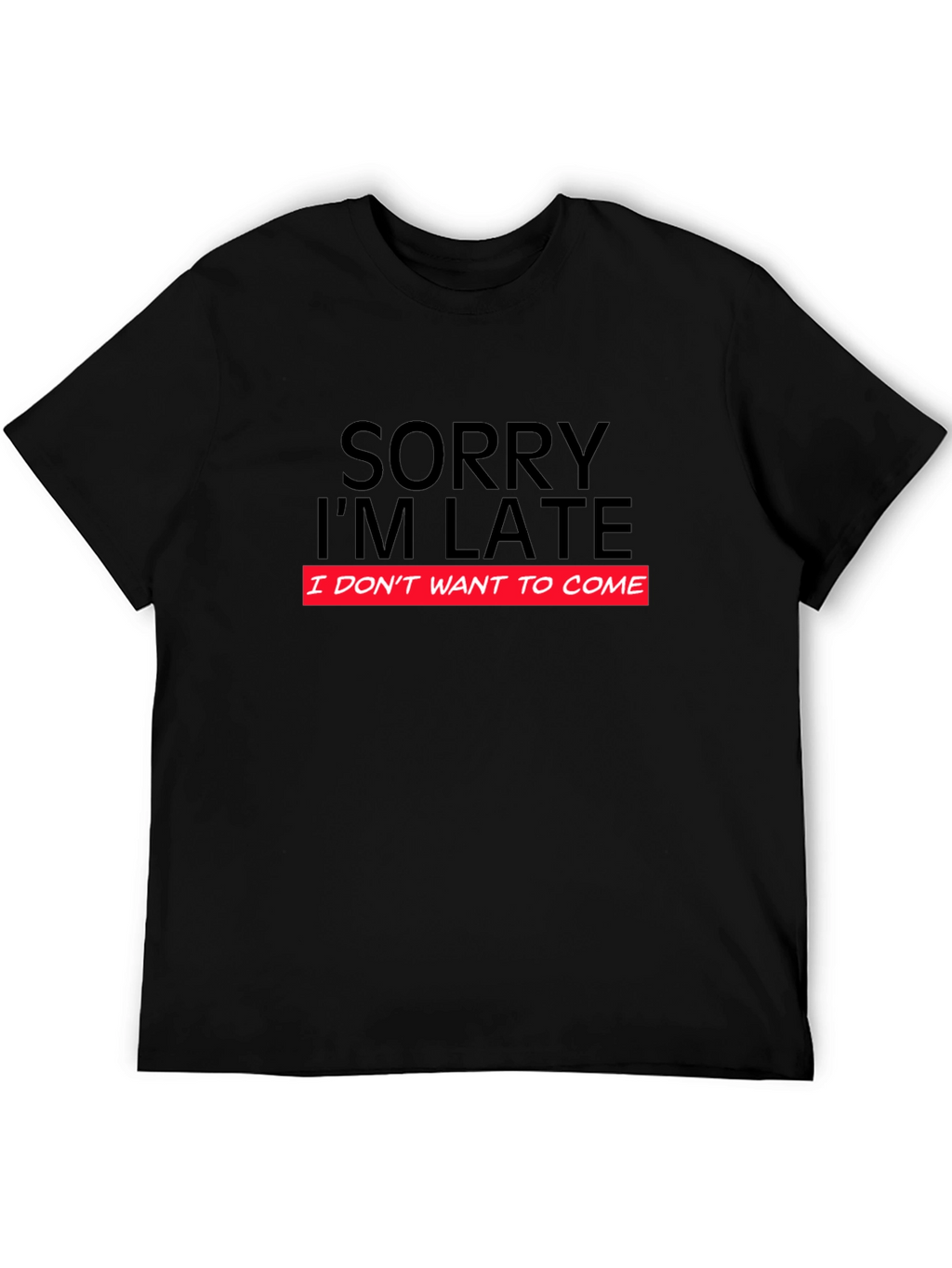 Funny Sorry Im Late Graphic T-Shirt