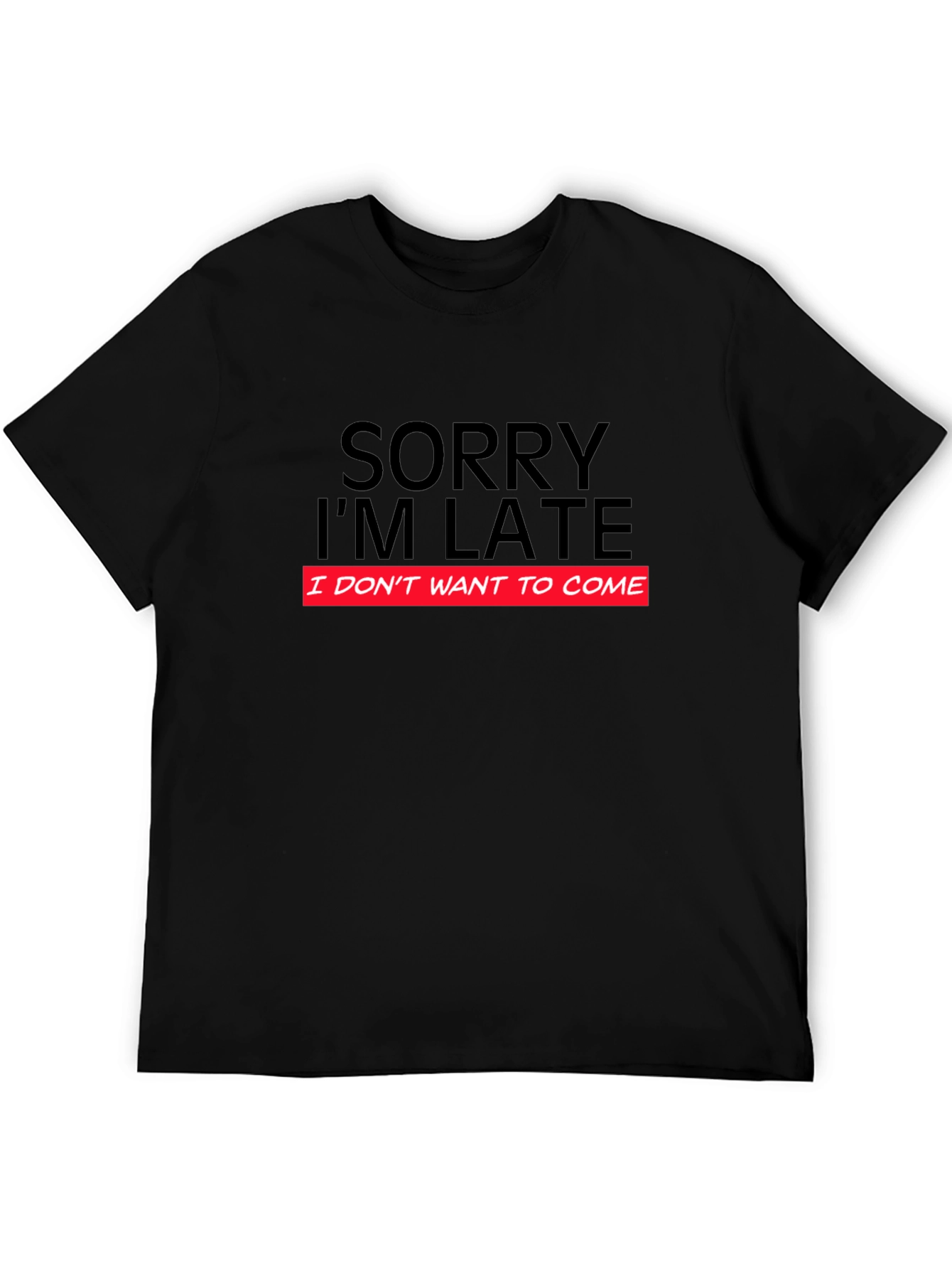 Funny Sorry Im Late Graphic T-Shirt