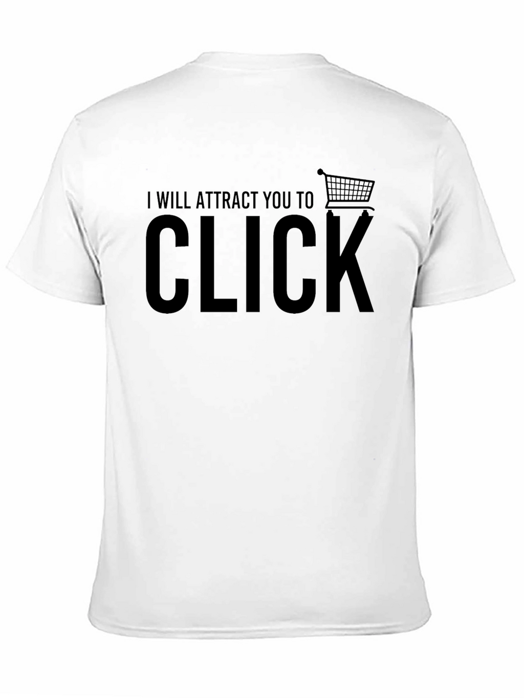 I Will Attract You to Click - Novelty T-Shirt
