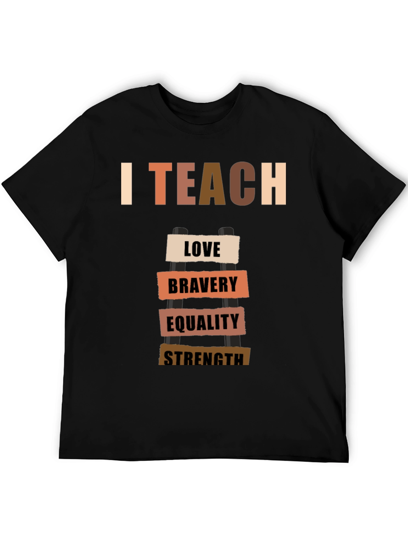 I Teach Love Bravery Equality Strength T-Shirt