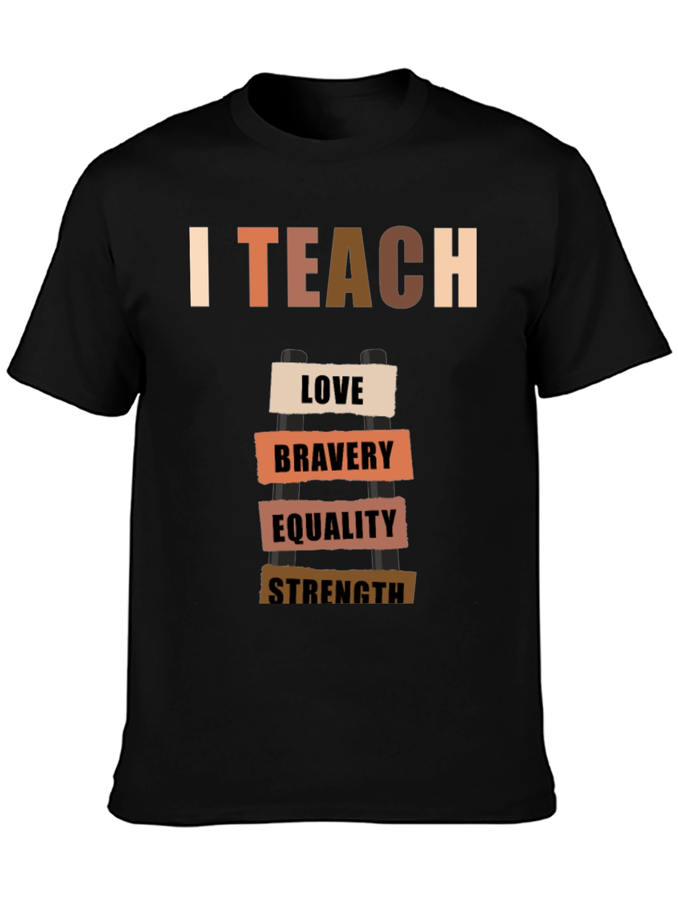 I Teach Love Bravery Equality Strength T-Shirt