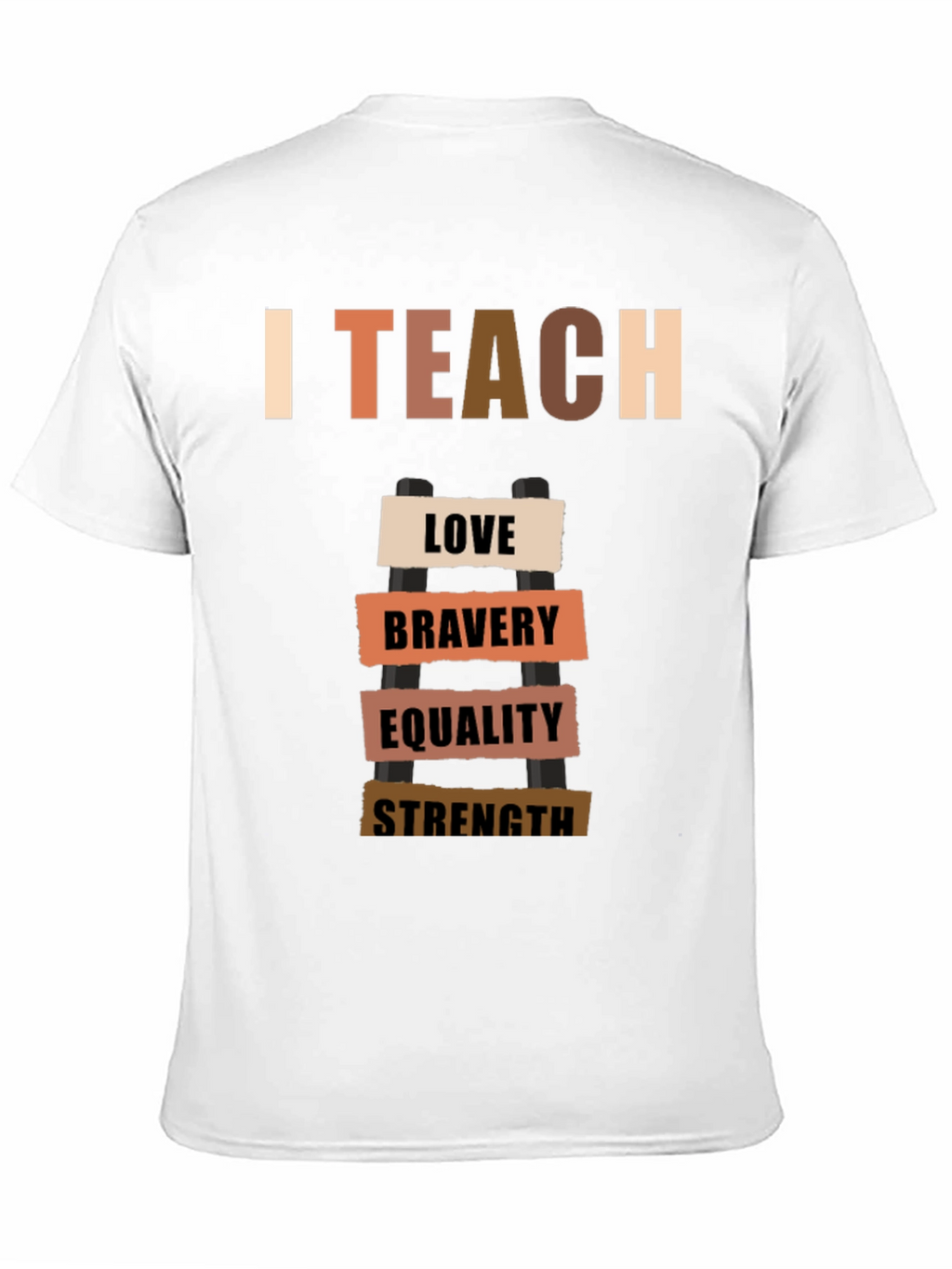 I Teach Love Bravery Equality Strength T-Shirt