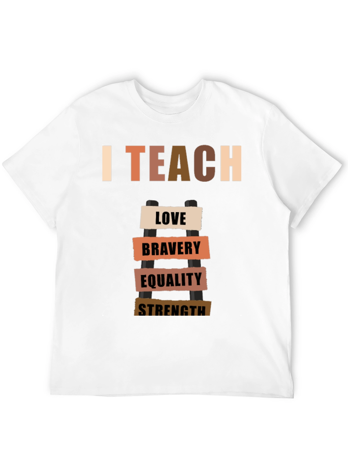 I Teach Love Bravery Equality Strength T-Shirt