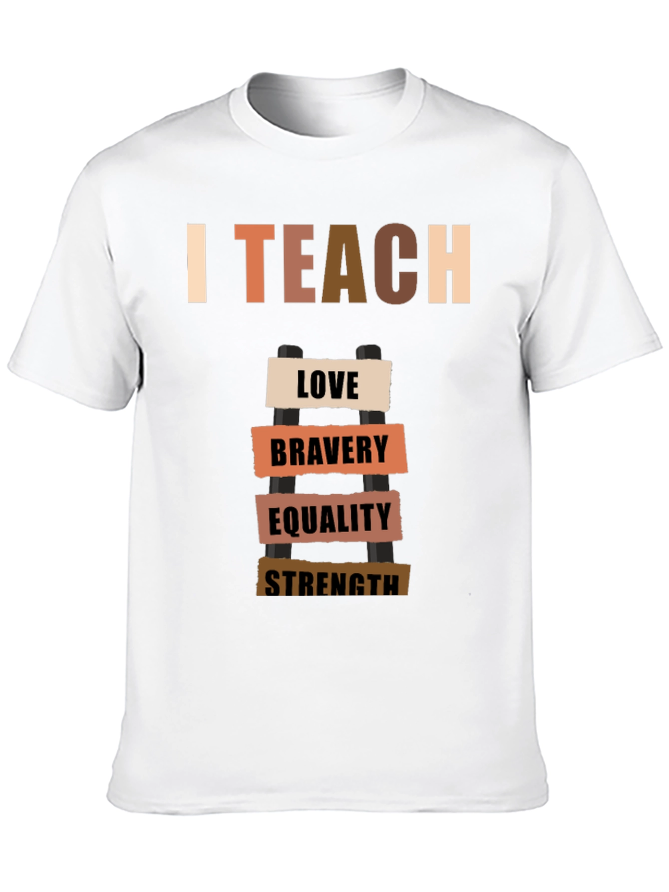 I Teach Love Bravery Equality Strength T-Shirt