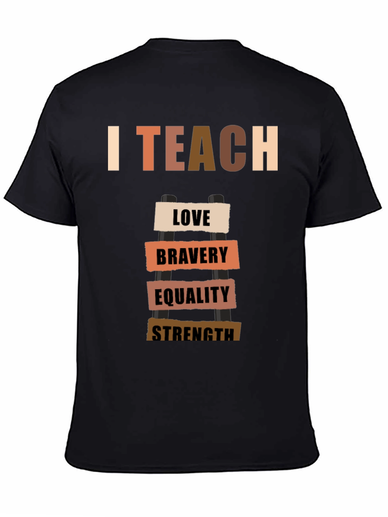 I Teach Love Bravery Equality Strength T-Shirt