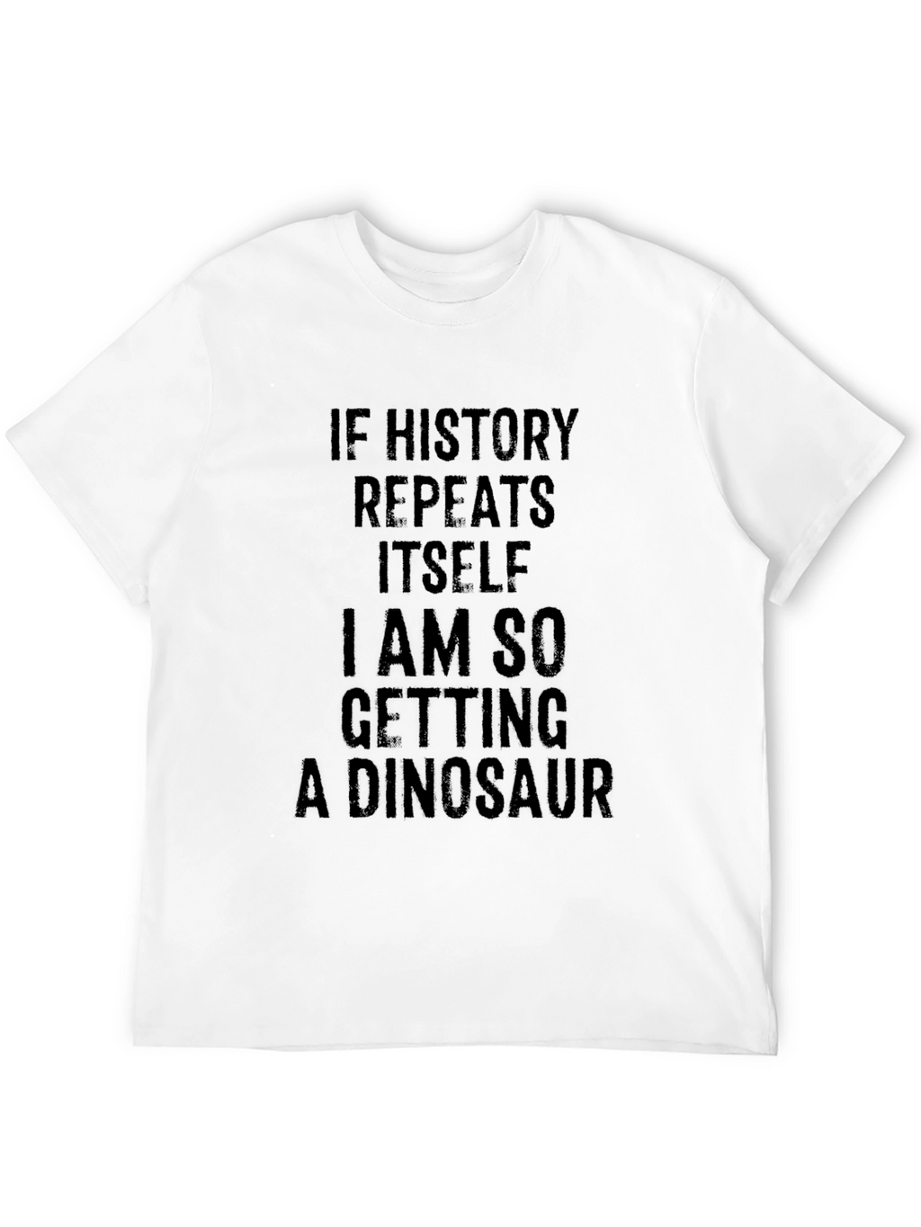 Funny Dinosaur T-Shirt: History Repeats Humor Tee
