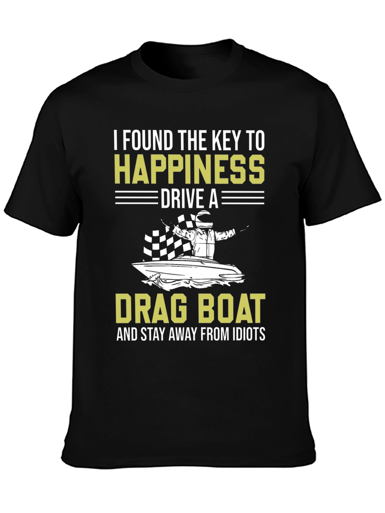 Drag Boat Happiness T-Shirt - Stay Away From Idiots