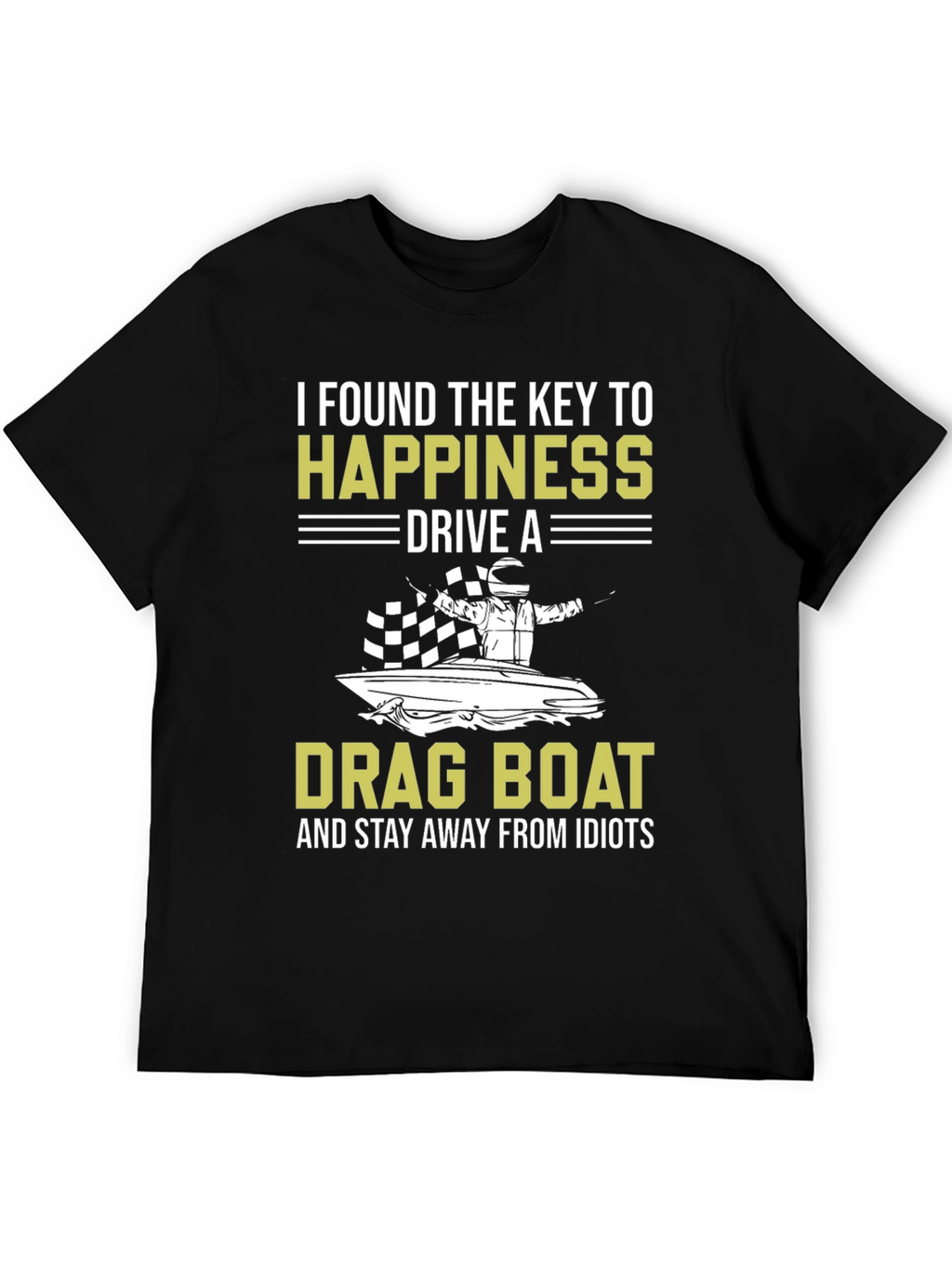 Drag Boat Happiness T-Shirt - Stay Away From Idiots