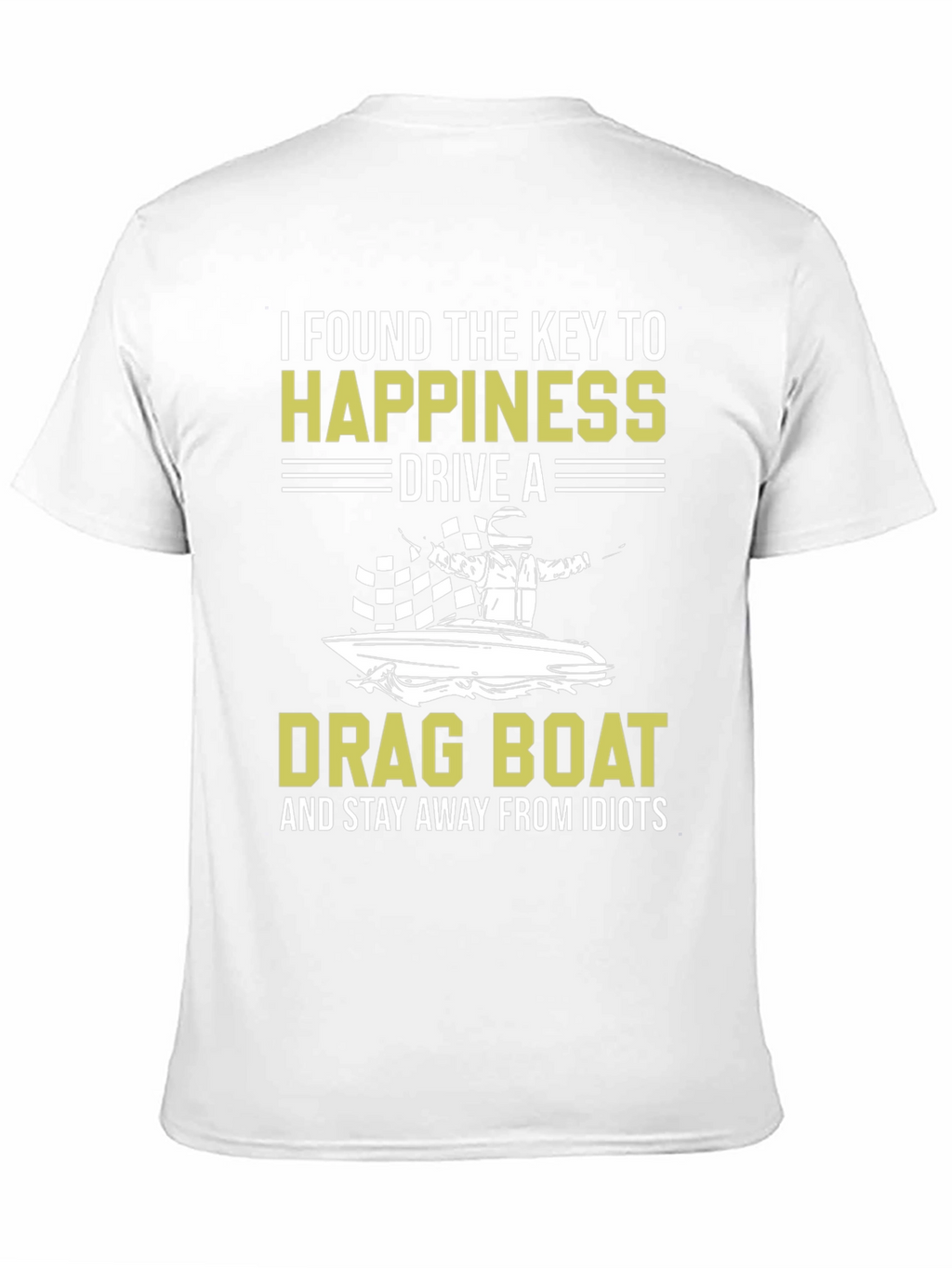 Drag Boat Happiness T-Shirt - Stay Away From Idiots