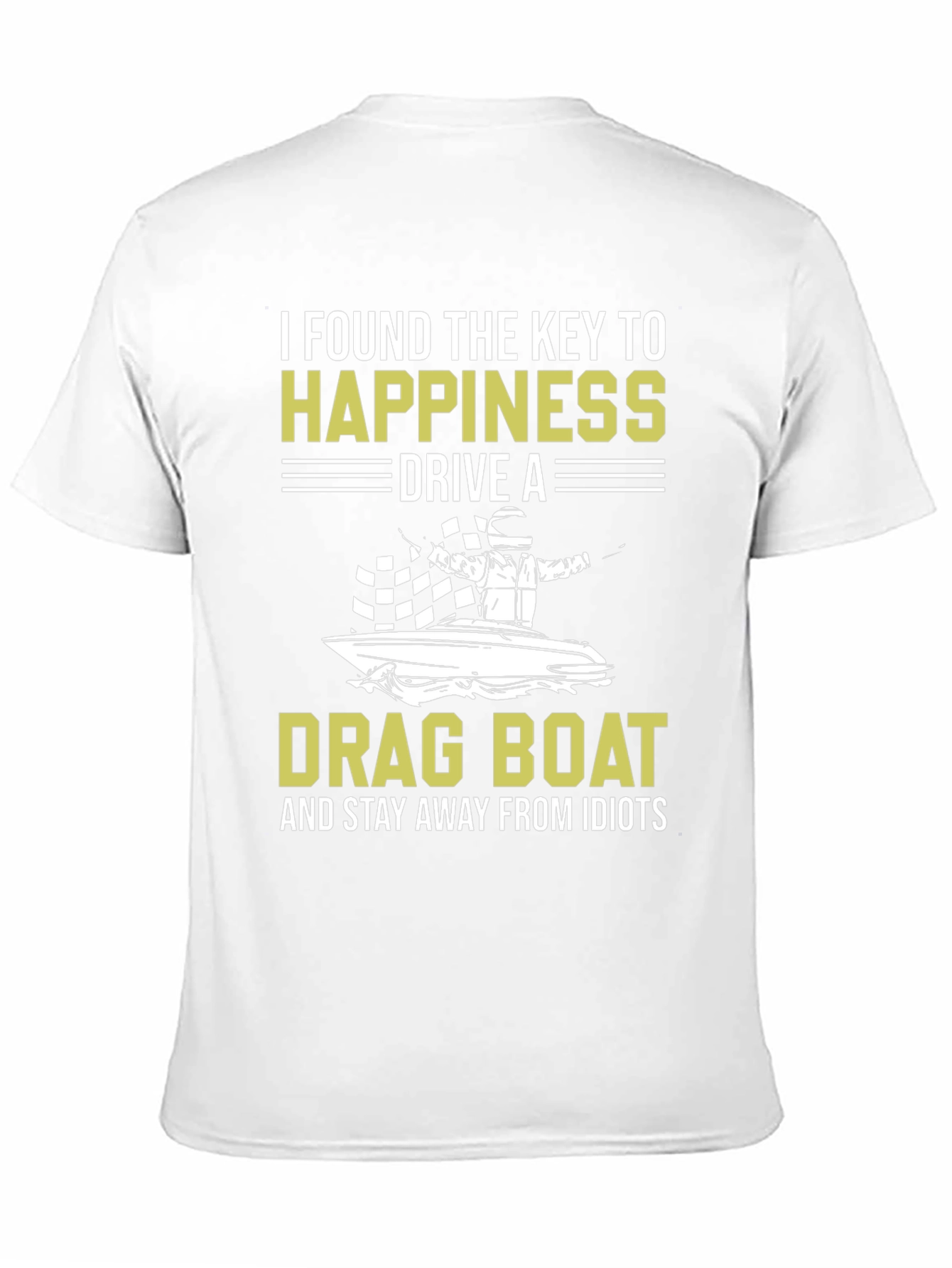 Drag Boat Happiness T-Shirt - Stay Away From Idiots
