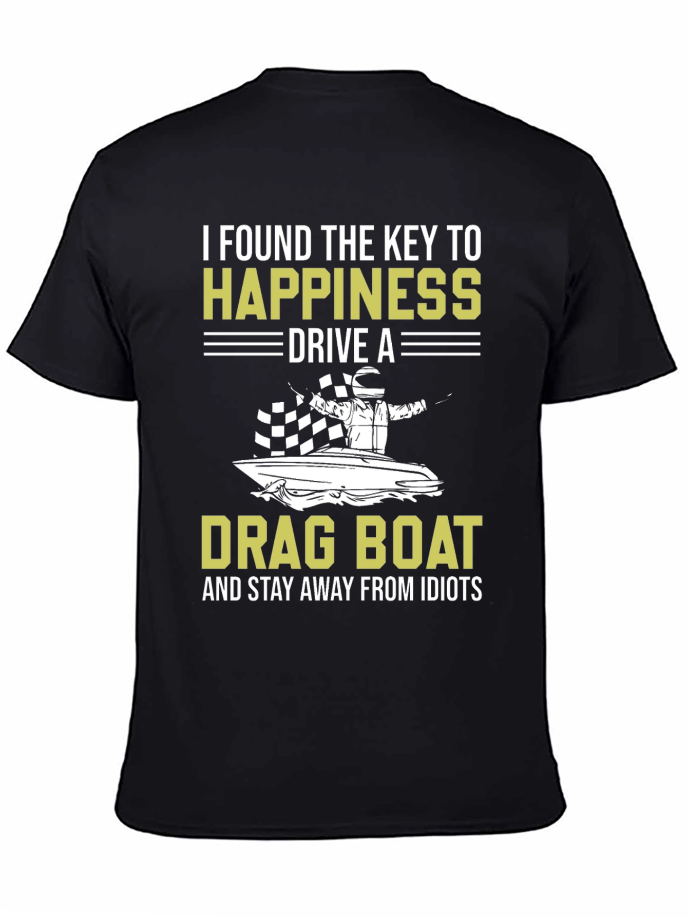 Drag Boat Happiness T-Shirt - Stay Away From Idiots
