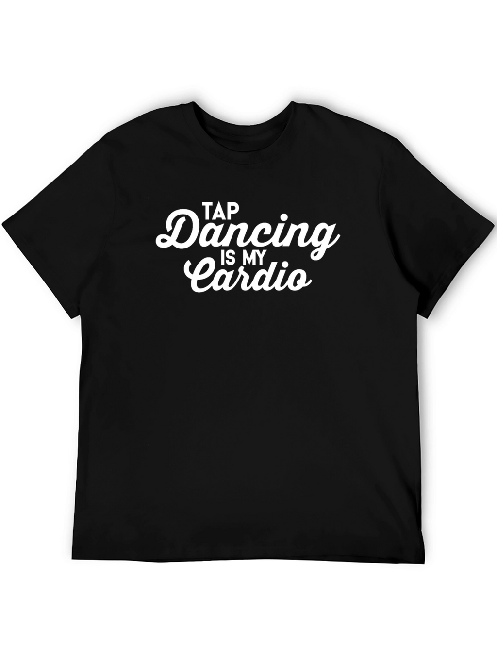 Tap Dancing is My Cardio Black T-Shirt